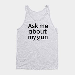 Ask Me About My Gun Tank Top